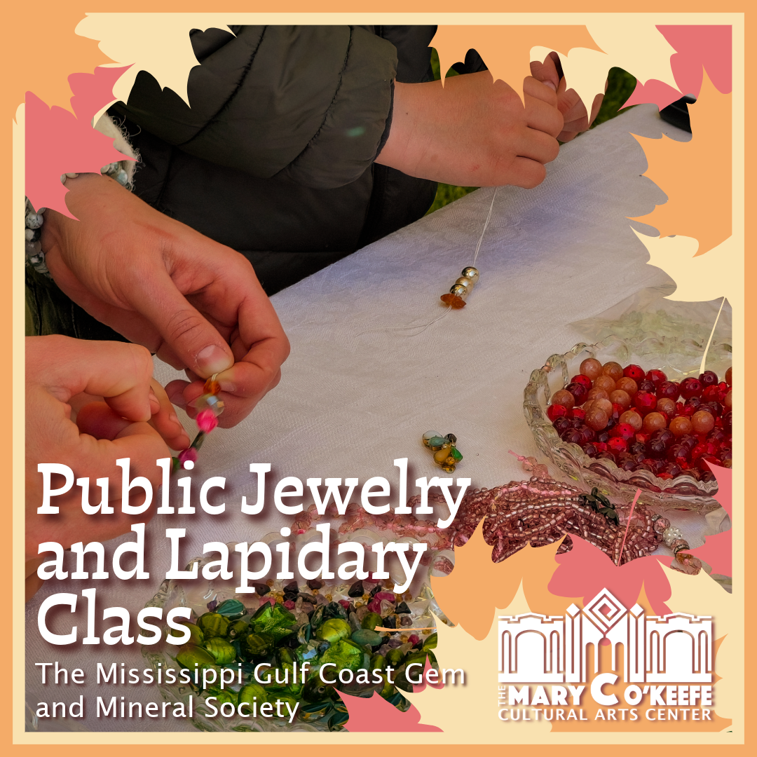Hands working on beaded jewelry at a table, with the words Public Jewelry and Lapidary Class, The Mississippi Gulf Coast Gem and Mineral Society, and The Mary C. O'Keefe Cultural Arts Center logo, from the center's official class page.